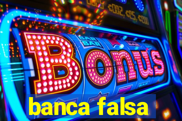 banca falsa