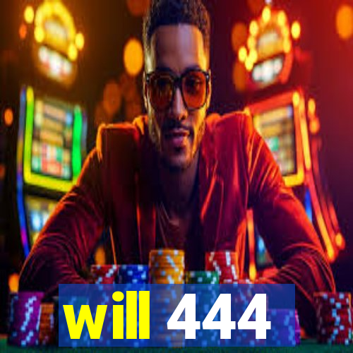 will 444