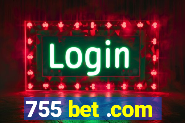 755 bet .com