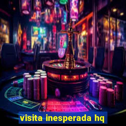 visita inesperada hq