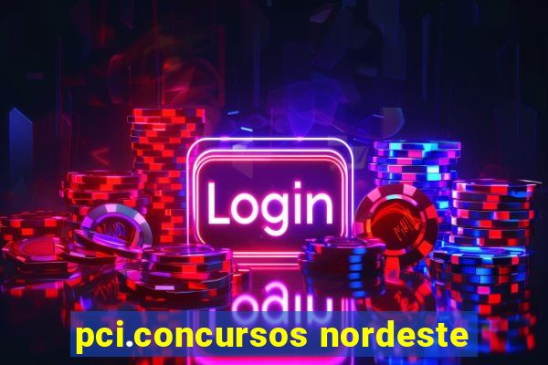 pci.concursos nordeste