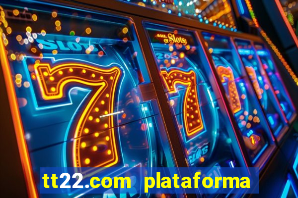 tt22.com plataforma de jogos