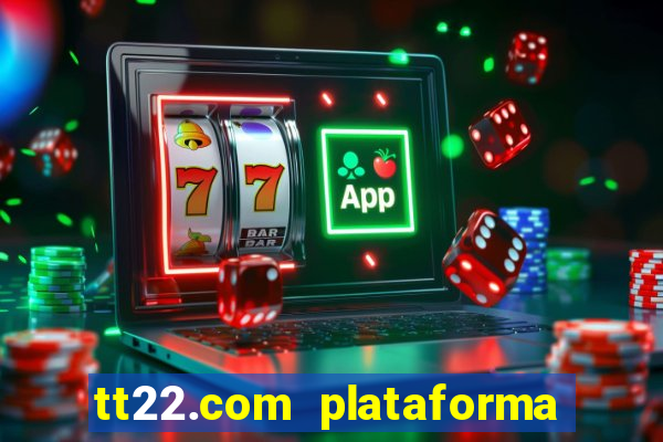 tt22.com plataforma de jogos