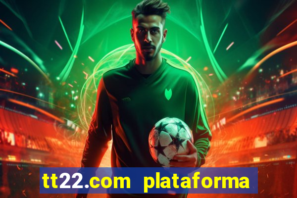 tt22.com plataforma de jogos