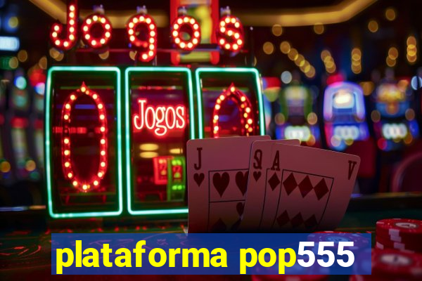 plataforma pop555