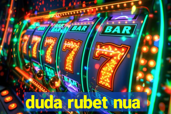 duda rubet nua