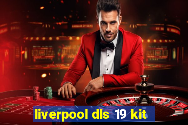 liverpool dls 19 kit