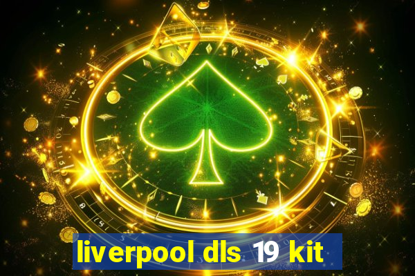 liverpool dls 19 kit