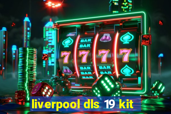 liverpool dls 19 kit