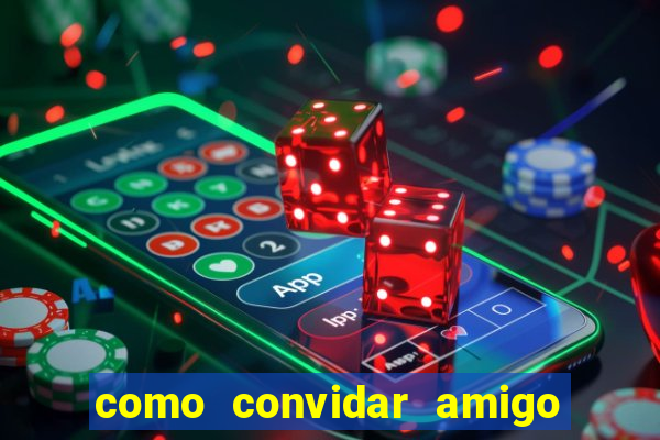 como convidar amigo estrela bet