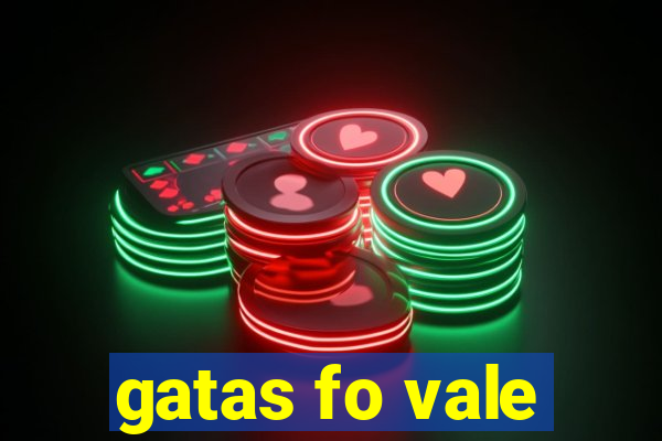 gatas fo vale