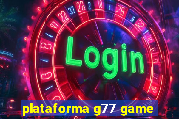 plataforma g77 game