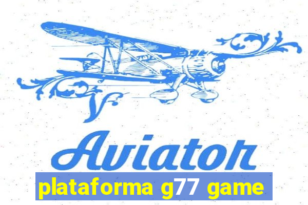 plataforma g77 game