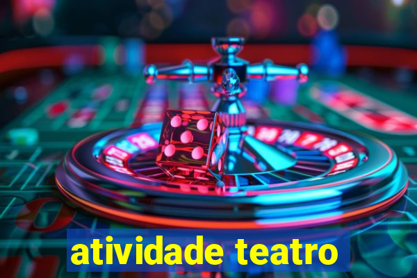 atividade teatro