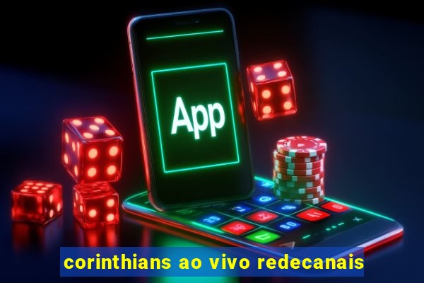 corinthians ao vivo redecanais