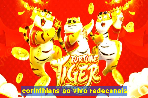 corinthians ao vivo redecanais