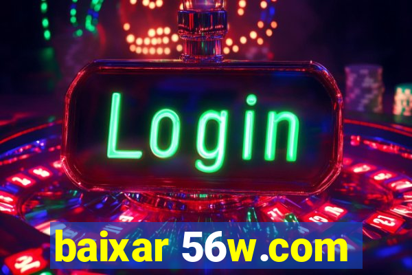 baixar 56w.com