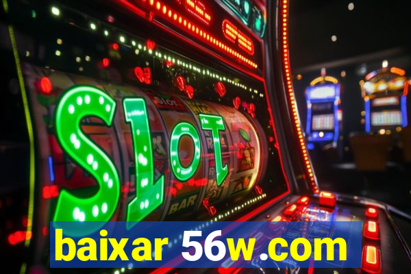 baixar 56w.com