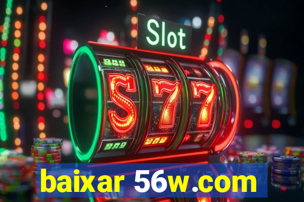 baixar 56w.com