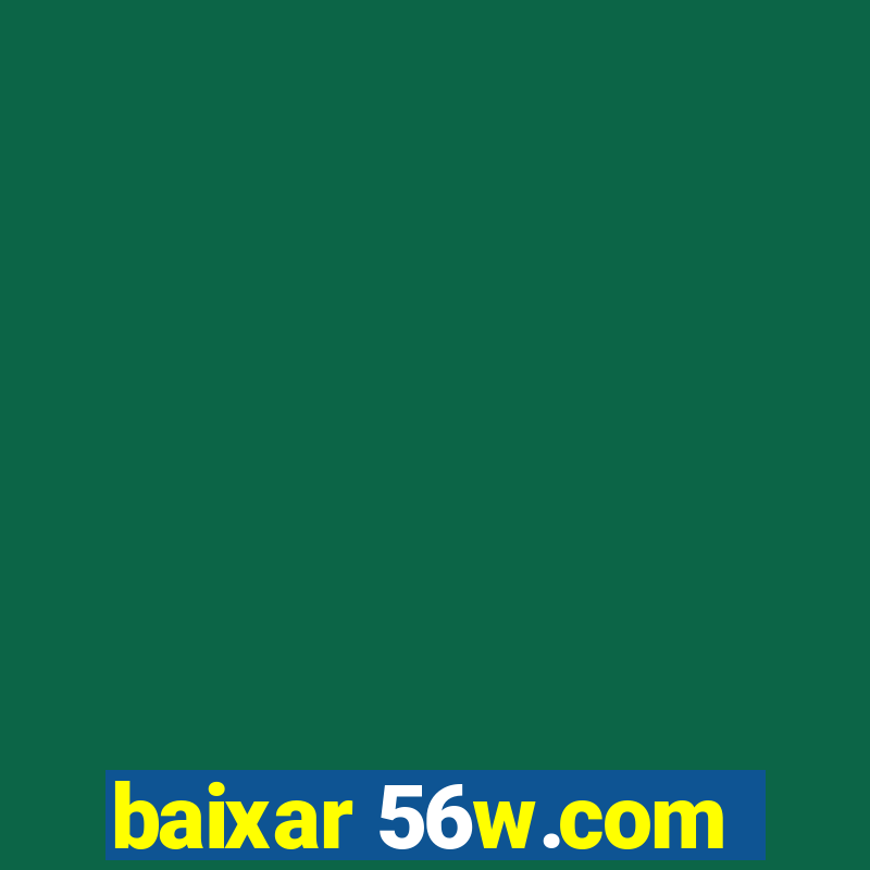 baixar 56w.com