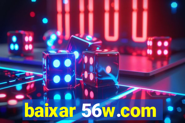 baixar 56w.com