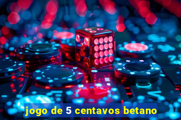 jogo de 5 centavos betano