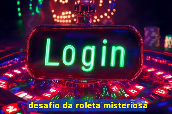 desafio da roleta misteriosa