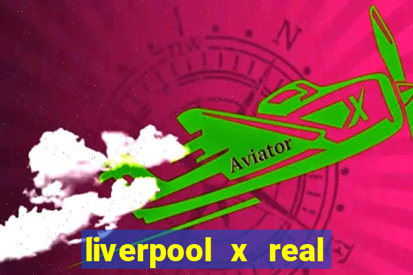 liverpool x real madrid ao vivo futemax