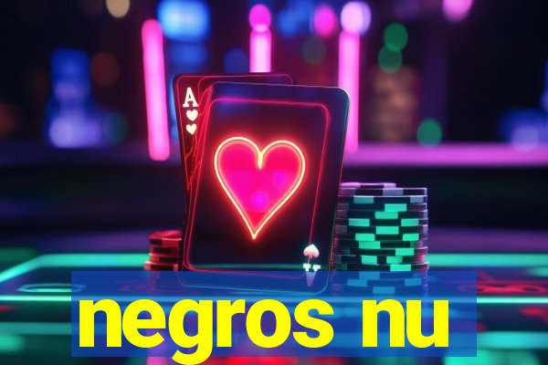 negros nu