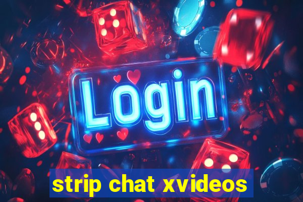 strip chat xvideos