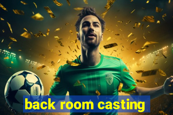 back room casting