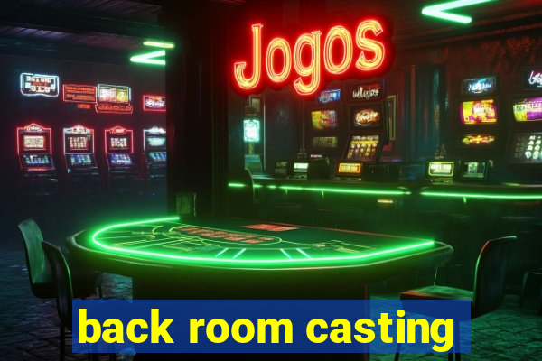 back room casting