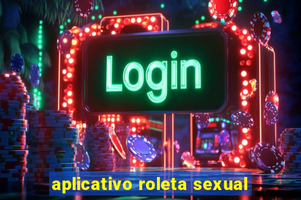 aplicativo roleta sexual