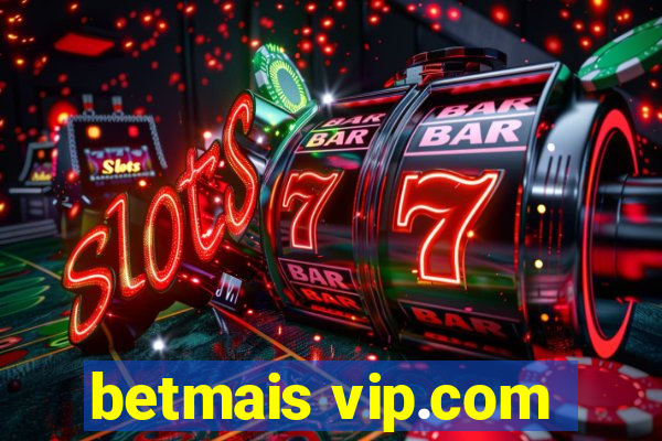 betmais vip.com