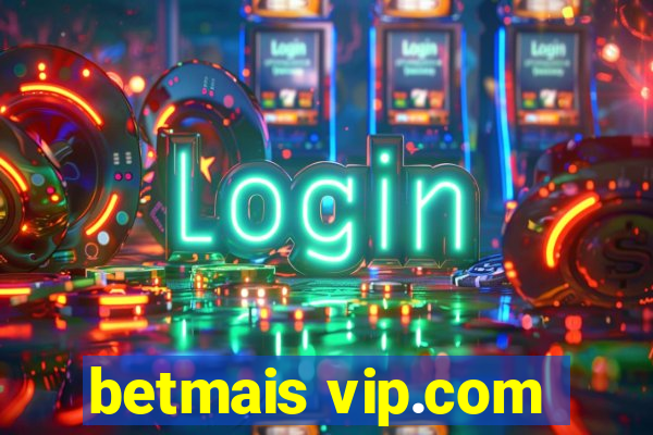 betmais vip.com