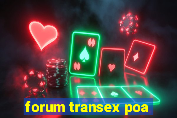 forum transex poa