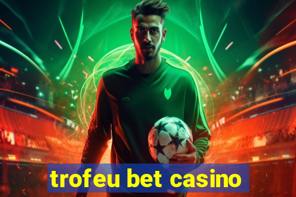 trofeu bet casino