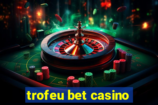 trofeu bet casino