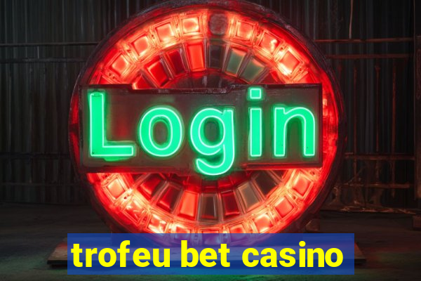 trofeu bet casino