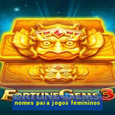 nomes para jogos femininos