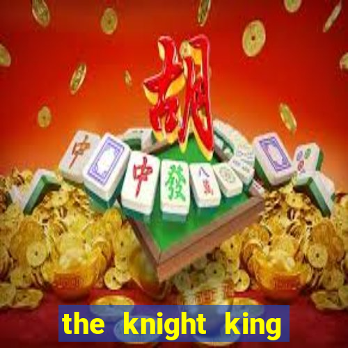 the knight king who returned with a god 1