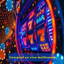 liverpool ao vivo multicanais