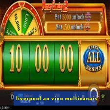 liverpool ao vivo multicanais