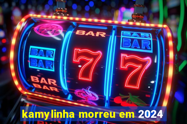 kamylinha morreu em 2024