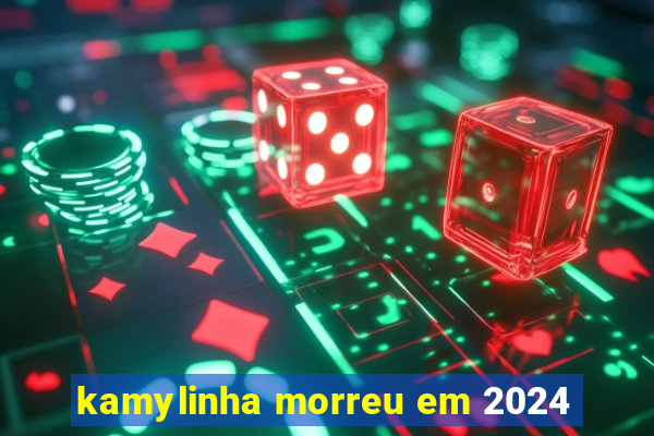 kamylinha morreu em 2024