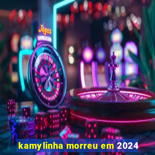 kamylinha morreu em 2024