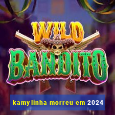 kamylinha morreu em 2024