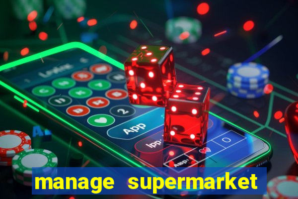 manage supermarket simulator mod apk (unlimited money and energy)