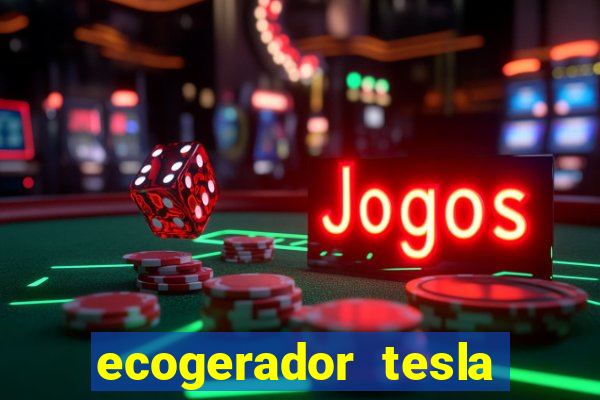 ecogerador tesla reclame aqui