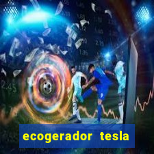 ecogerador tesla reclame aqui